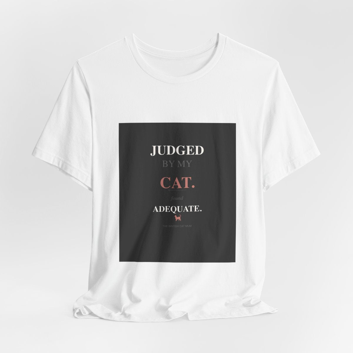 Judged By My Cat. Found Adequate. | T-Shirt