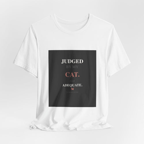 Judged By My Cat. Found Adequate. | T-Shirt