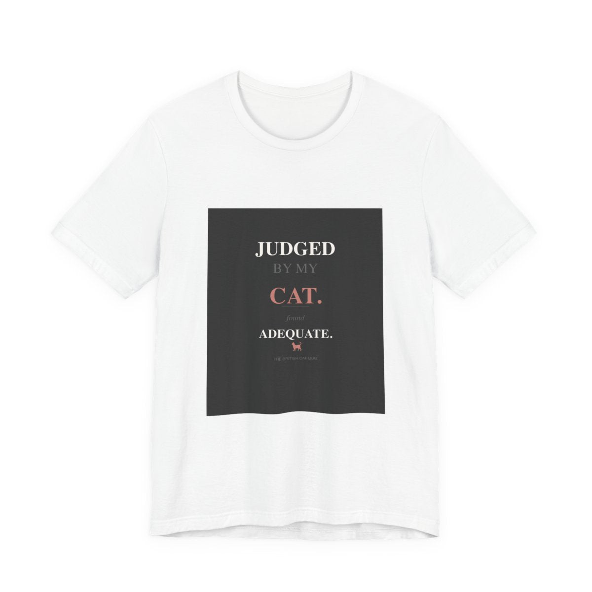 Judged By My Cat. Found Adequate. | T-Shirt