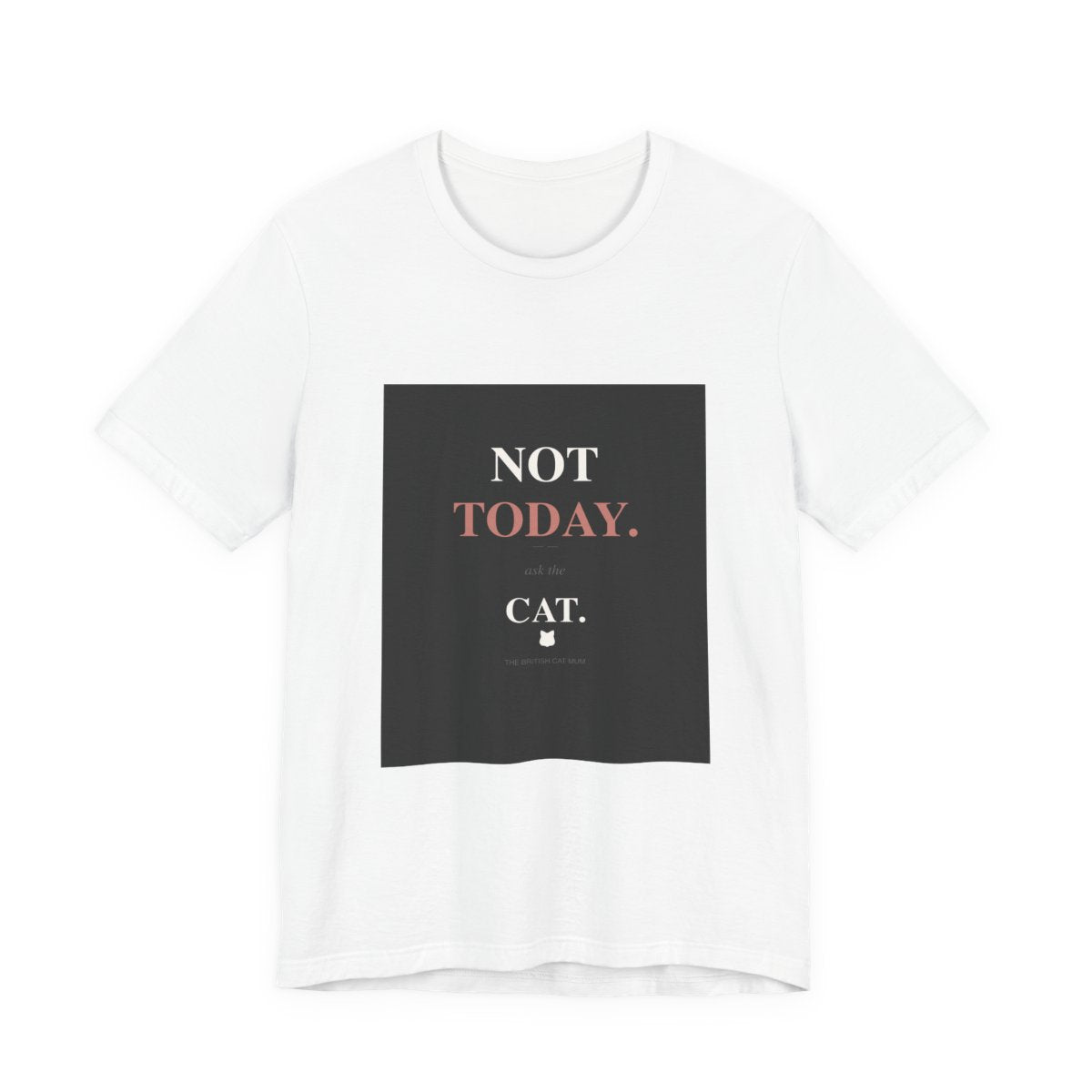Not Today. Ask The Cat. | T-Shirt