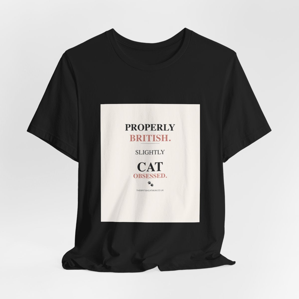 Properly British. Slightly Cat-Obsessed. | T-Shirt